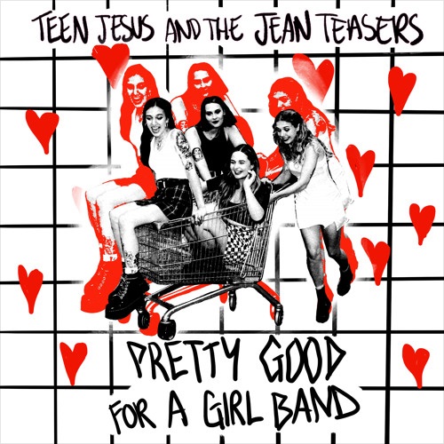 Teen Jesus and the Jean Teasers are more than just ‘Pretty Good For A Girl Band’ on debut EP