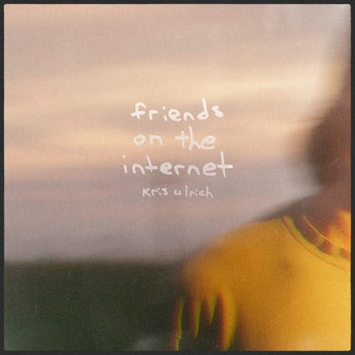 Kris Ulrich romanticizes what could have been on “Friends on the Internet”