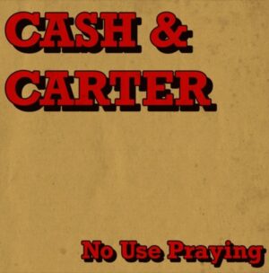 Cash & Carter make us believe in something bigger and better on ‘No Use Praying’ 1
